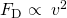 Rendered by QuickLaTeX.com {F}_{\text{D}}\propto \phantom{\rule{0.25em}{0ex}}{v}^{2}