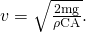 Rendered by QuickLaTeX.com v=\sqrt{\frac{2\text{mg}}{\rho \text{CA}}}.
