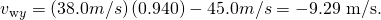 Rendered by QuickLaTeX.com {v}_{\text{w}y}=\left(\text{38}\text{.}0 m/s\right)\left(0\text{.}\text{940}\right)-\text{45}\text{.}0 m/s=-9\text{.}\text{29 m/s.}