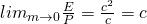 Rendered by QuickLaTeX.com {lim}_{m\to 0}\frac{E}{P}=\frac{{c}^{2}}{c}=c