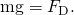 Rendered by QuickLaTeX.com \text{mg}={F}_{\text{D}}\text{.}