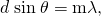 Rendered by QuickLaTeX.com d\phantom{\rule{0.25em}{0ex}}\text{sin}\phantom{\rule{0.25em}{0ex}}\theta =\mathrm{m\lambda }\text{,}