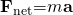 Rendered by QuickLaTeX.com {\mathbf{F}}_{\text{net}}\text{=}m\mathbf{a}
