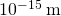 Rendered by QuickLaTeX.com {\text{10}}^{-\text{15}}\phantom{\rule{0.25em}{0ex}}\text{m}