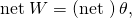 Rendered by QuickLaTeX.com \text{net}\phantom{\rule{0.25em}{0ex}}W=\left(\text{net τ}\right)\theta ,