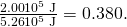 Rendered by QuickLaTeX.com \frac{2\text{.}\text{00}×{\text{10}}^{5}\phantom{\rule{0.25em}{0ex}}\text{J}}{5\text{.}\text{26}×{\text{10}}^{5}\phantom{\rule{0.25em}{0ex}}\text{J}}=0.380.