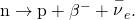 Rendered by QuickLaTeX.com \text{n}\to \text{p}+{\beta }^{-}+{\stackrel{-}{\nu }}_{e}.