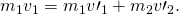 Rendered by QuickLaTeX.com {m}_{1}{v}_{1}={m}_{1}{v\prime }_{1}+{m}_{2}{v\prime }_{2}.