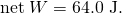 Rendered by QuickLaTeX.com \text{net}\phantom{\rule{0.25em}{0ex}}W=\text{64.0 J}.