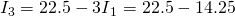 Rendered by QuickLaTeX.com {I}_{3}=\text{22.5}-{3I}_{1}=\text{22.5}-\text{14}\text{.}\text{25}