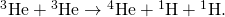 Rendered by QuickLaTeX.com {}^{3}\text{He}+{}^{3}\text{He}\to {}^{4}\text{He}+{}^{1}\text{H}+{}^{1}\text{H}.