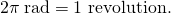 Rendered by QuickLaTeX.com 2\pi \phantom{\rule{0.25em}{0ex}}\text{rad}=\text{1 revolution.}