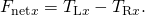 Rendered by QuickLaTeX.com {F}_{\text{net}x}={T}_{\text{L}x}-{T}_{\text{R}x}.