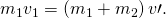 Rendered by QuickLaTeX.com {m}_{1}{v}_{1}=\left({m}_{1}+{m}_{2}\right)v\prime .