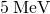 Rendered by QuickLaTeX.com 5\phantom{\rule{0.25em}{0ex}}\text{MeV}