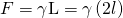 Rendered by QuickLaTeX.com F=\mathrm{\gamma L}=\gamma \left(2l\right)