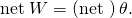 Rendered by QuickLaTeX.com \text{net}\phantom{\rule{0.25em}{0ex}}W=\left(\text{net τ}\right)\theta .