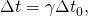 Rendered by QuickLaTeX.com \Delta t={\gamma \Delta t}_{0},