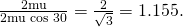 Rendered by QuickLaTeX.com \frac{2\text{mu}}{2\text{mu}\phantom{\rule{0.25em}{0ex}}\text{cos 30º}}=\frac{2}{\sqrt{3}}=1\text{.}\text{155}.