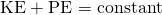 Rendered by QuickLaTeX.com \text{KE}+\text{PE = constant}