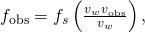 Rendered by QuickLaTeX.com {f}_{\text{obs}}={f}_{s}\left(\frac{{v}_{w}±{v}_{\text{obs}}}{{v}_{w}}\right),