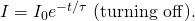 Rendered by QuickLaTeX.com I={I}_{0}{e}^{-t/\tau }\text{ (turning off).}