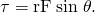 Rendered by QuickLaTeX.com \tau =\text{rF}\phantom{\rule{0.25em}{0ex}}\text{sin}\phantom{\rule{0.25em}{0ex}}\theta .