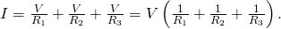 Rendered by QuickLaTeX.com I=\frac{V}{{R}_{1}}+\frac{V}{{R}_{2}}+\frac{V}{{R}_{3}}=V\left(\frac{1}{{R}_{1}}+\frac{1}{{R}_{2}}+\frac{1}{{R}_{3}}\right).