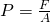 Rendered by QuickLaTeX.com P=\frac{F}{A}
