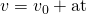 Rendered by QuickLaTeX.com v={v}_{0}+\text{at}