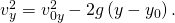 Rendered by QuickLaTeX.com {v}_{y}^{2}={v}_{0y}^{2}-2g\left(y-{y}_{0}\right)\text{.}