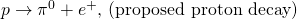 Rendered by QuickLaTeX.com p\to {\pi }^{0}+{e}^{+}\text{, (proposed proton decay)}