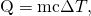 Rendered by QuickLaTeX.com \text{Q}=\text{mc}\Delta T,