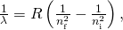 Rendered by QuickLaTeX.com \frac{1}{\lambda }=R\left(\frac{1}{{n}_{\text{f}}^{2}}-\frac{1}{{n}_{\text{i}}^{2}}\right),