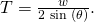 Rendered by QuickLaTeX.com T=\frac{w}{2\phantom{\rule{0.25em}{0ex}}\text{sin}\phantom{\rule{0.25em}{0ex}}\left(\theta \right)}.