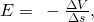 Rendered by QuickLaTeX.com E=\phantom{\rule{0.25em}{0ex}}-\frac{\Delta V}{\Delta s},