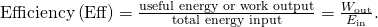 Rendered by QuickLaTeX.com \text{Efficiency}\left(\text{Eff}\right)=\frac{\text{useful energy or work output}}{\text{total energy input}}=\frac{{W}_{\text{out}}}{{E}_{\text{in}}}\text{.}