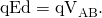 Rendered by QuickLaTeX.com \mathrm{qEd}={\text{qV}}_{\text{AB}}.