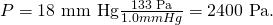 Rendered by QuickLaTeX.com P=\text{18 mm Hg}×\frac{\text{133 Pa}}{1.0 mm Hg}=\text{2400 Pa}\text{.}