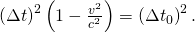 Rendered by QuickLaTeX.com \left(\Delta t{\right)}^{2}\left(1-\frac{{v}^{2}}{{c}^{2}}\right)=\left(\Delta {t}_{0}{\right)}^{2}.