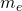 Rendered by QuickLaTeX.com {m}_{e}