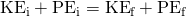 Rendered by QuickLaTeX.com {\text{KE}}_{\text{i}}+{\text{PE}}_{\text{i}}={\text{KE}}_{\text{f}}+{\text{PE}}_{\text{f}}