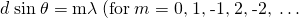 Rendered by QuickLaTeX.com d\phantom{\rule{0.25em}{0ex}}\text{sin}\phantom{\rule{0.25em}{0ex}}\theta =\mathrm{m\lambda }\phantom{\rule{0.25em}{0ex}}\text{(for}\phantom{\rule{0.25em}{0ex}}m=\text{0,}\phantom{\rule{0.25em}{0ex}}\text{1,}\phantom{\rule{0.25em}{0ex}}\text{-1,}\phantom{\rule{0.25em}{0ex}}\text{2,}\phantom{\rule{0.25em}{0ex}}\text{-2,}\phantom{\rule{0.25em}{0ex}}\dots \right)