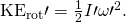 Rendered by QuickLaTeX.com {\text{KE}}_{\text{rot}}\prime =\frac{1}{2}I\prime {\omega \prime }^{2}.