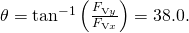 Rendered by QuickLaTeX.com \theta ={\text{tan}}^{-1}\left(\frac{{F}_{\text{V}y}}{{F}_{\text{V}x}}\right)=\text{38.0º}.