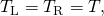 Rendered by QuickLaTeX.com {T}_{\text{L}}={T}_{\text{R}}=T,