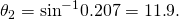 Rendered by QuickLaTeX.com {\theta }_{2}={\text{sin}}^{-1}0\text{.}\text{207}=\text{11}\text{.}9º.