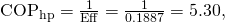 Rendered by QuickLaTeX.com {\text{COP}}_{\text{hp}}=\frac{1}{\text{Eff}}=\frac{1}{0\text{.}\text{1887}}=5\text{.}\text{30},
