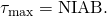 Rendered by QuickLaTeX.com {\tau }_{\text{max}}=\text{NIAB}.