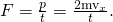 Rendered by QuickLaTeX.com F=\frac{\text{Δ}p}{\text{Δ}t}=\frac{2{\text{mv}}_{x}}{\text{Δ}t}\text{.}